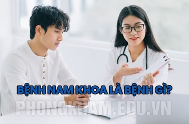 Bệnh nam khoa là bệnh gì và các bệnh nam khoa thường gặp