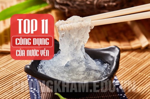 Top 11 tác dụng của nước yến đối với sức khỏe và cách sử dụng
