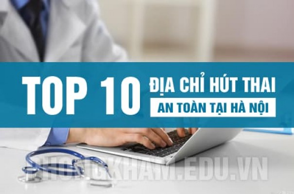 Top 10 địa chỉ phòng khám hút thai ở đâu an toàn tại Hà Nội