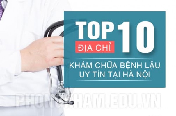 Top 10 địa chỉ phòng khám chữa bệnh lậu tốt nhất và uy tín ở Hà Nội