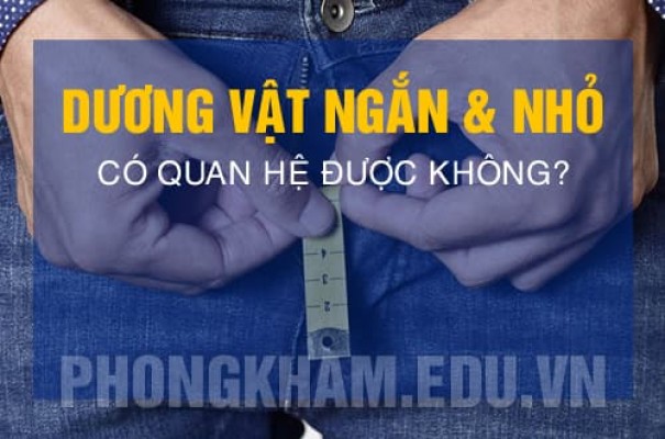 Dương vật ngắn và nhỏ có quan hệ được không? Khắc phục thế nào?