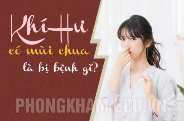 Khí hư có mùi chua là bệnh gì? Nguyên nhân và cách khắc phục