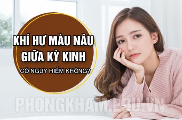 Khí hư màu nâu giữa kỳ kinh có nguy hiểm không?