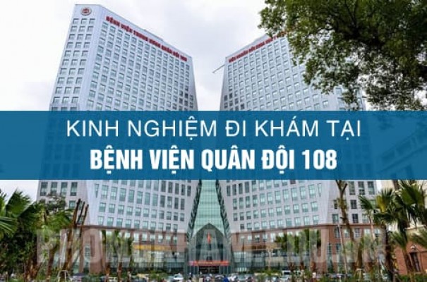 Kinh nghiệm đi khám tổng quát tại bệnh viện quân đội 108
