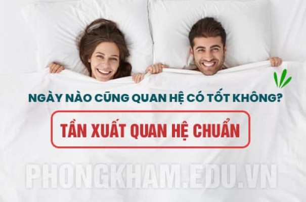 Ngày nào cũng quan hệ có tốt không? Tần suất quan hệ hợp lý