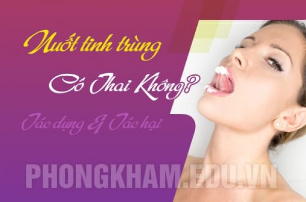 Nuốt tinh trùng có thai không? Lợi ích và tác hại như nào
