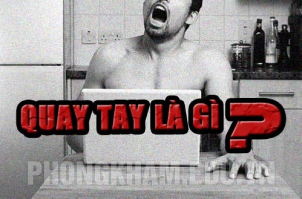 [HOT] Quay tay là gì? Quay tay nhiều có lợi và hại như thế nào