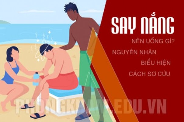 Bị say nắng uống gì? nguyên nhân, biểu hiện và cách sơ cứu