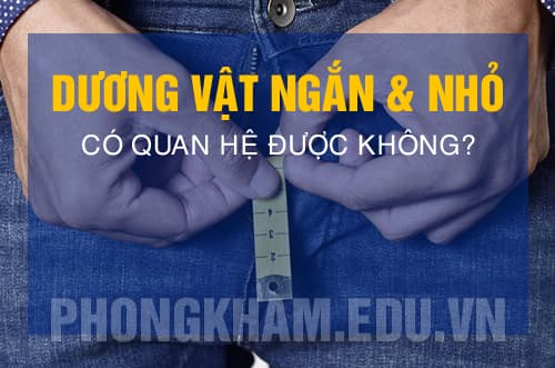 Dương vật ngắn và nhỏ có quan hệ được không? Khắc phục thế nào?