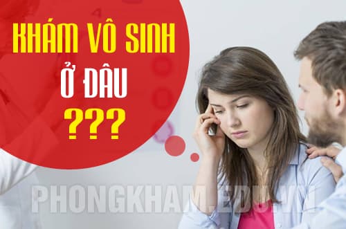 Khám chữa vô sinh ở đâu tốt nhất tại Hà Nội