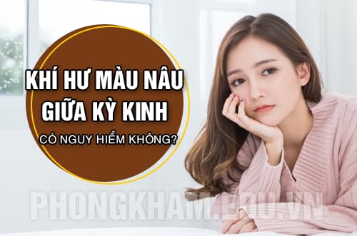 Khí hư màu nâu giữa kỳ kinh có nguy hiểm không?