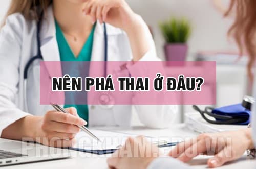 Nên phá thai ở đâu an toàn