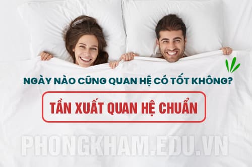 ngày nào cũng quan hệ có tốt không