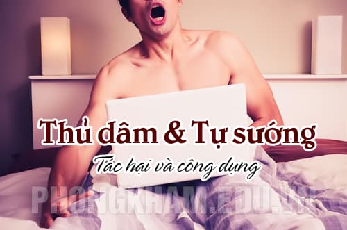  Lợi ích và tác hại của thủ dâm tự sướng ở nam và nữ giới