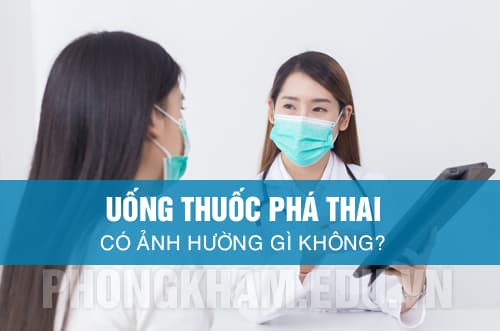 uống thuốc phá thai có ảnh hưởng gì không